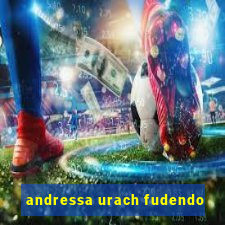 andressa urach fudendo